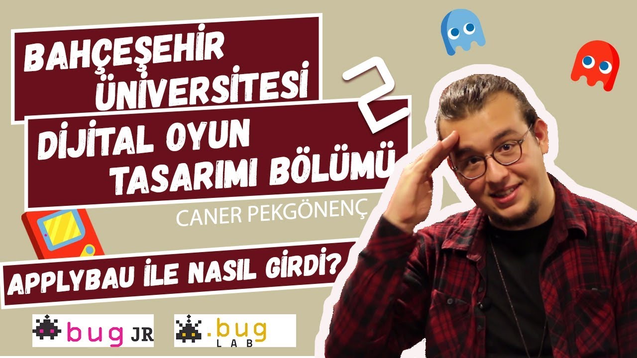 DİJİTAL OYUN TASARIMI  | BAHÇEŞEHİR ÜNİVERSİTESİ APPLYBAU İLE NASIL GİRDİ? | BUG GAME LAB