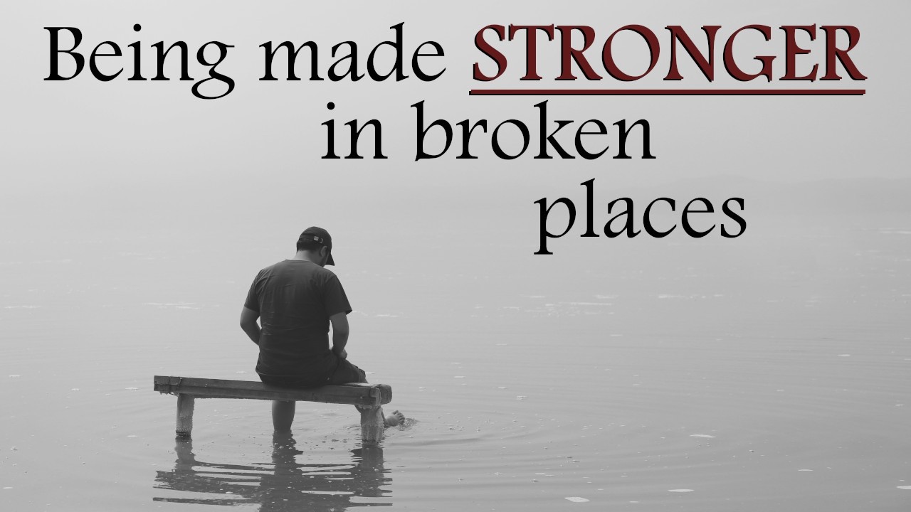February 15, 2026 - Being made STRONGER in broken places