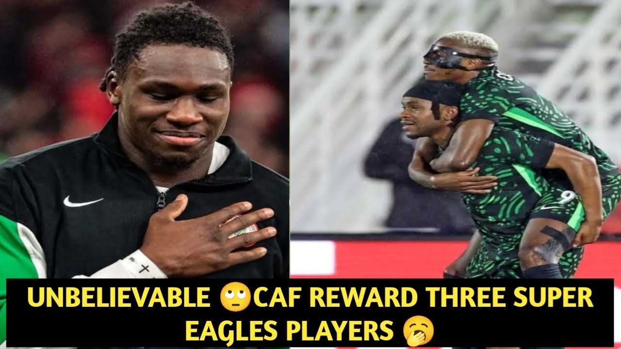 JUST IN: CAF REWARD THREE SUPER EAGLES PLAYERS 🥱