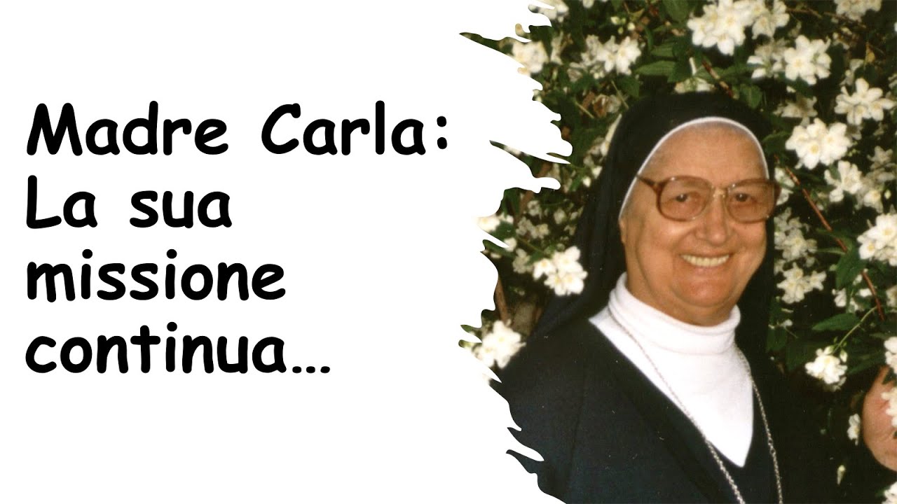 Madre Carla: La sua missione continua...