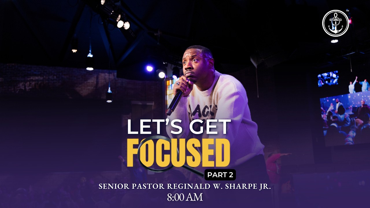 8 AM “Let’s Get Focused, Part 2”, Pastor Reginald Sharpe Jr., Sunday, January 11, 2026