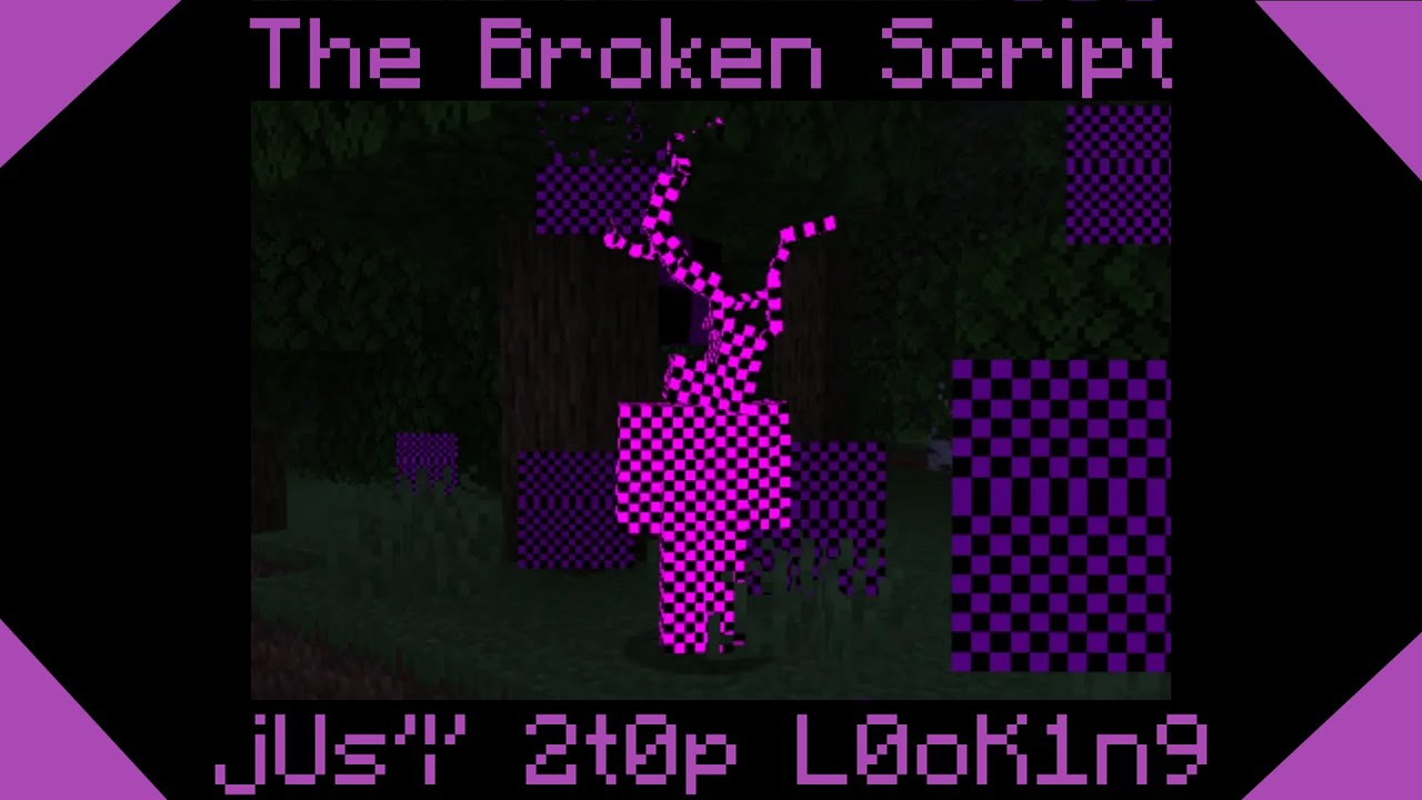 The Broken Script - jUs'|' 2t0p L0oK1n9 (Fanmade NoTexture theme)
