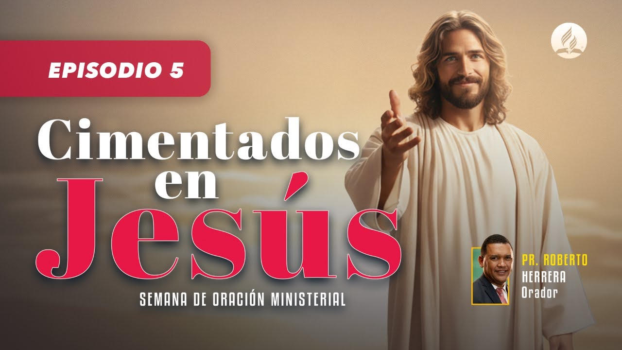 Semana de Oración Ministerial | Cimentados en Jesús | Día 5