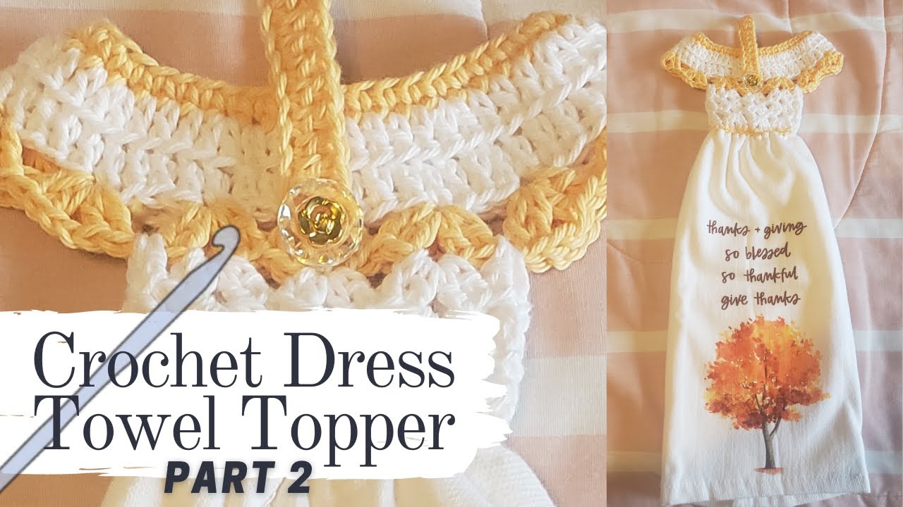 How To Crochet a Dress Towel Topper Part 2