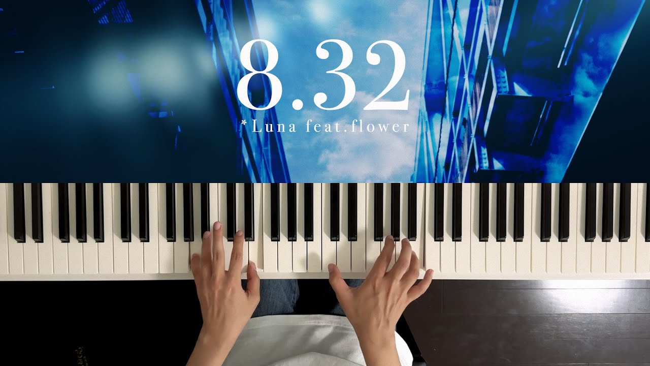 8.32 - *Luna (Piano Cover)