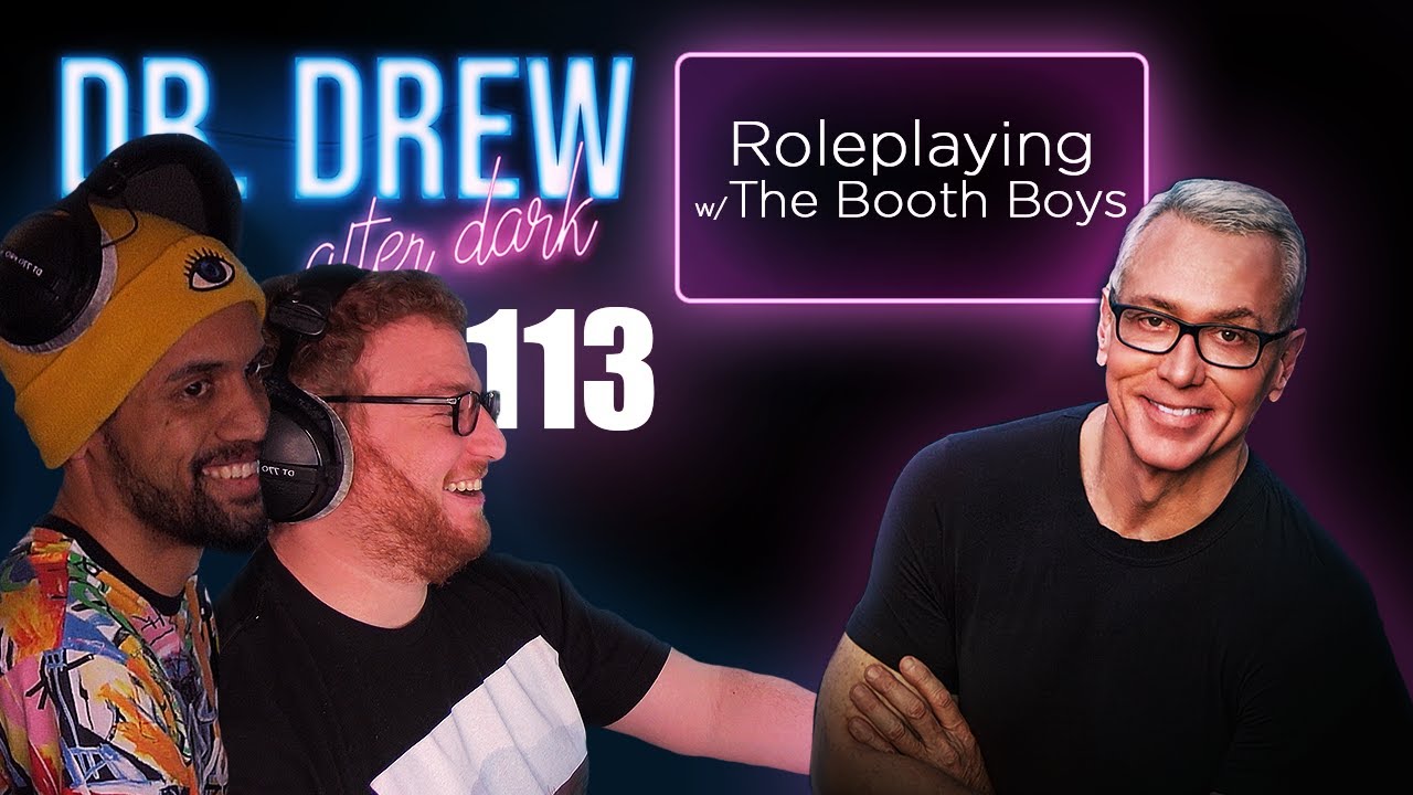 Ep. 113 Roleplaying w/ The Booth Boys | Dr. Drew After Dark