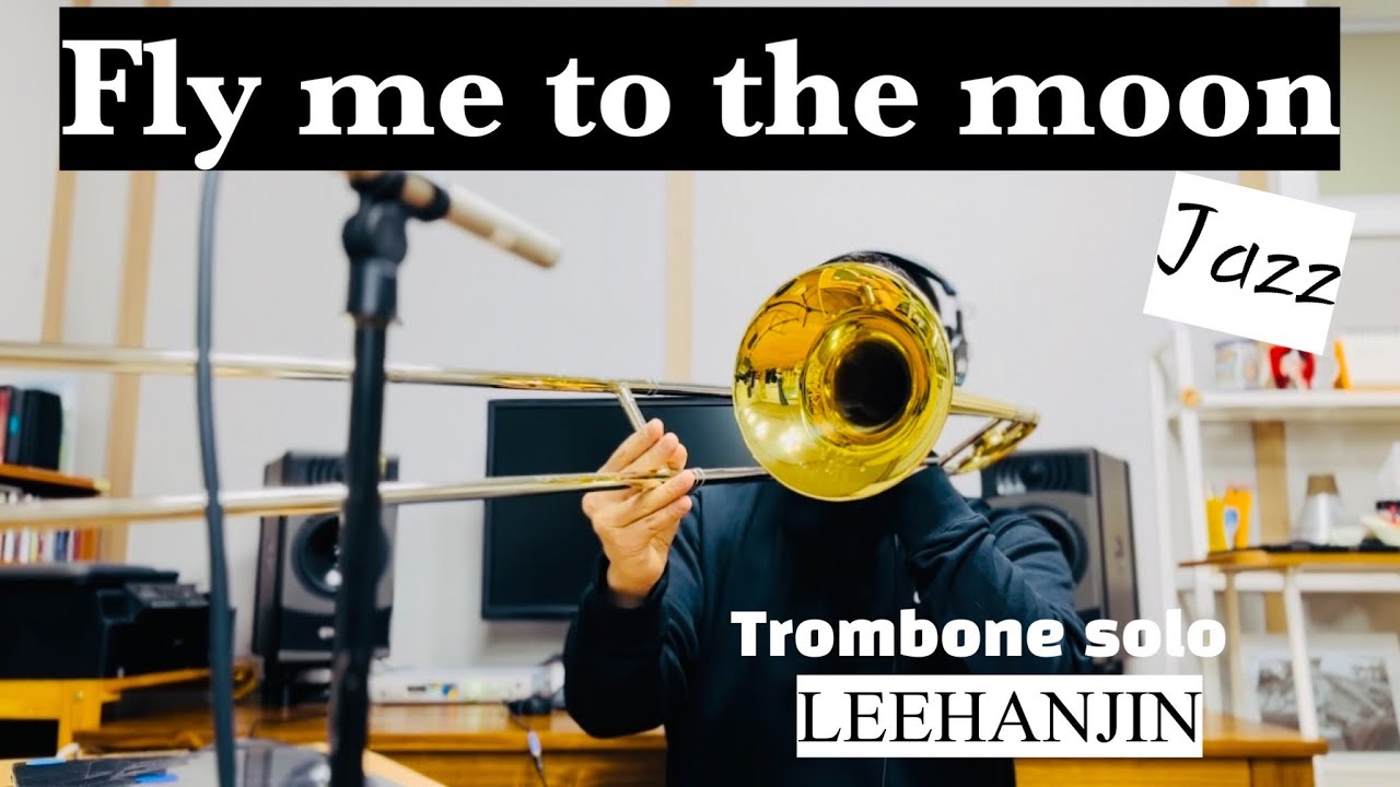 Fly me to the moon trombone solo LeeHanJin ㅡ플라이미투더문 트롬본 이한진