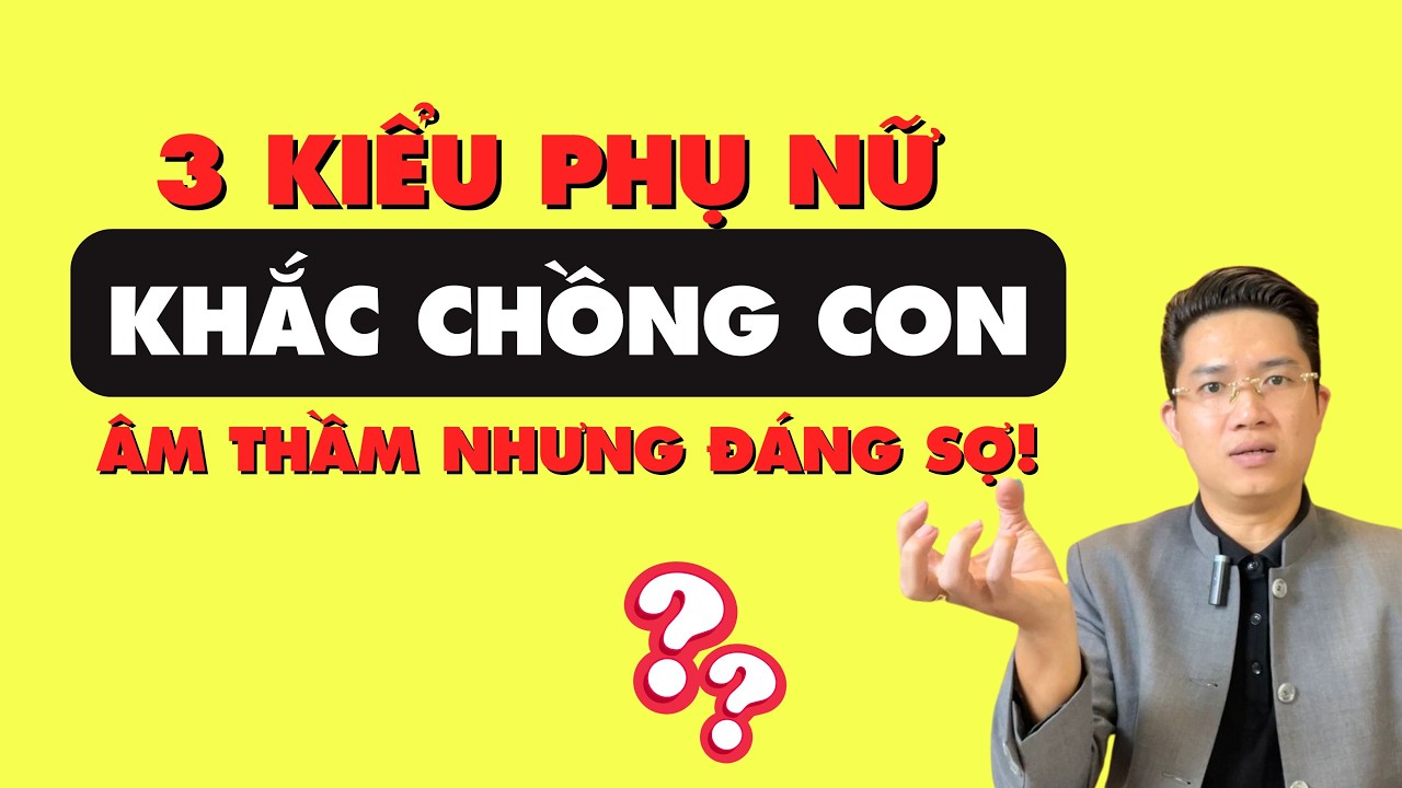 3 KIỂU PHỤ NỮ KHẮC CHỒNG CON Mỗi Ngày Mà Không Biết! 80% Phụ Nữ Việt Dễ Mắc Phải. Điều Chỉnh Ngay!