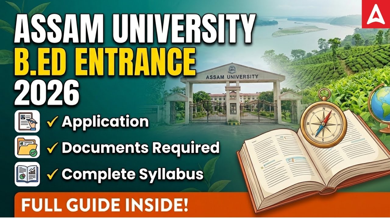 Assam University B.Ed Entrance 2026 | Application, Documents Required & Syllabus | Northeast Adda247
