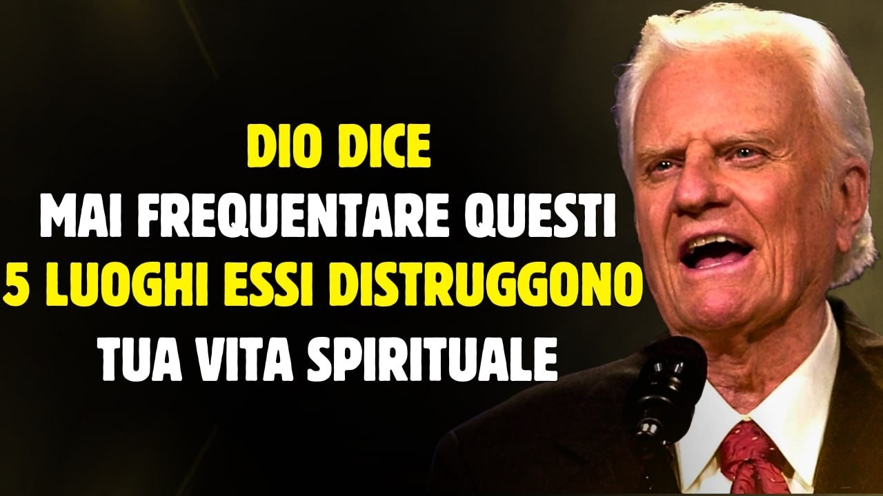 Dio dice: non frequentare mai questi 5 luoghi, distruggono la tua vita spirituale | Billy Graham