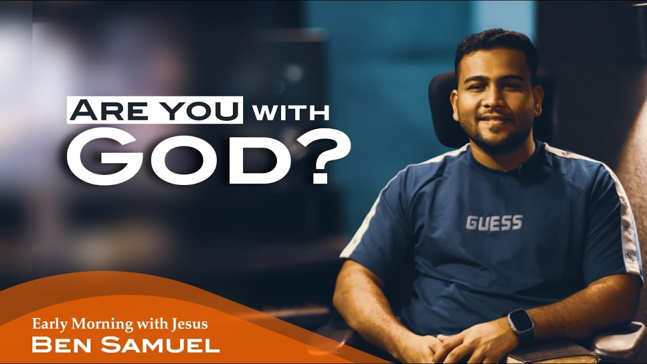 Are you with God? | Early morning with Jesus | BEN SAMUEL | Ep -1472