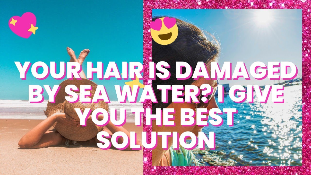 your hair is damaged by sea water? I give you the best solution