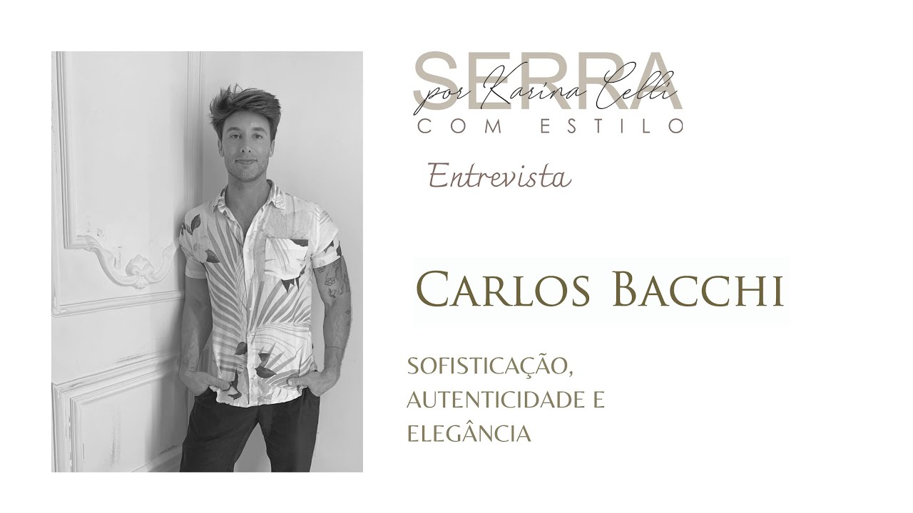 Carlos Bacchi, sofisticação, autenticidade e elegância.