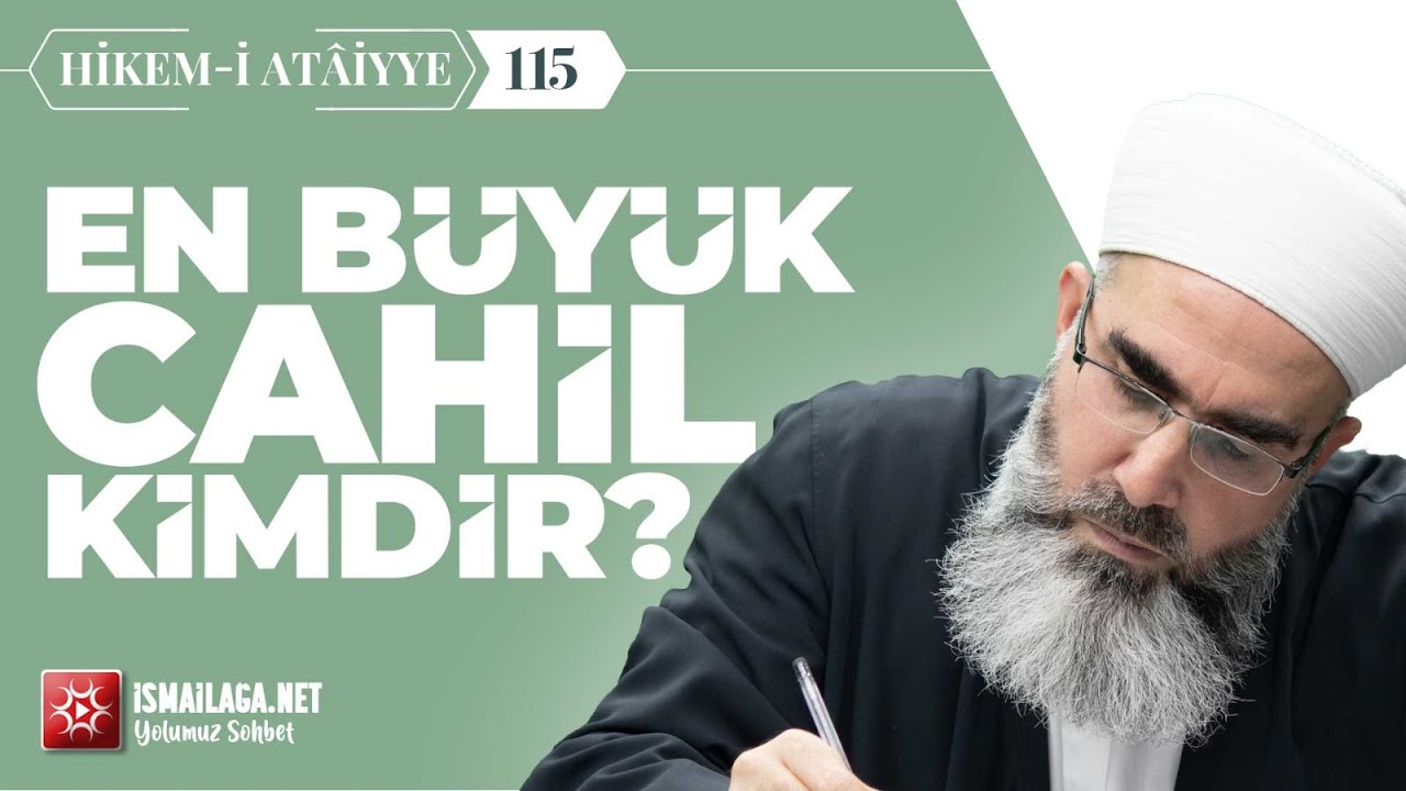 Hikem-i Atâiyye 115: En Büyük Cahil Kimdir? – Mahmud Eren Hoca Efendi @ismailaganet