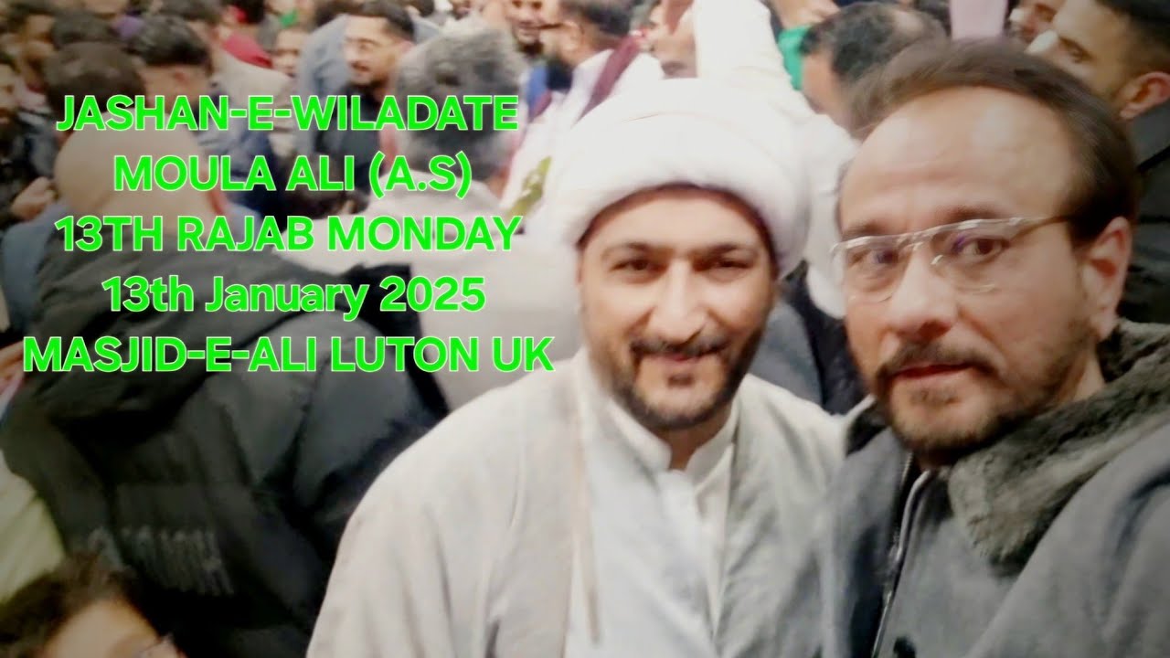 JASHAN-E-WILADATE MOULA ALI (A.S) 13TH RAJAB Masjid-e-Ali Luton UK 🇬🇧 Monday Night 13th.January 2025