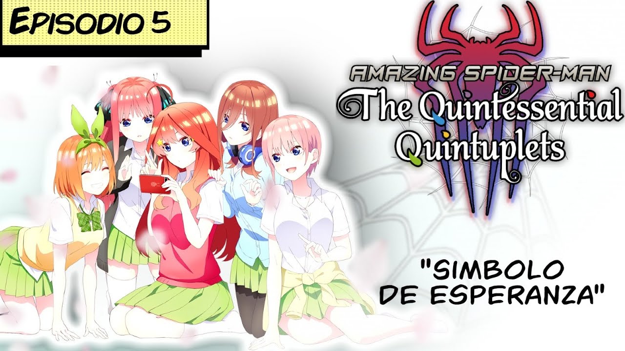 Spider-Man en Go-toubun no hanayome | Episodio 5 [FanFic]
