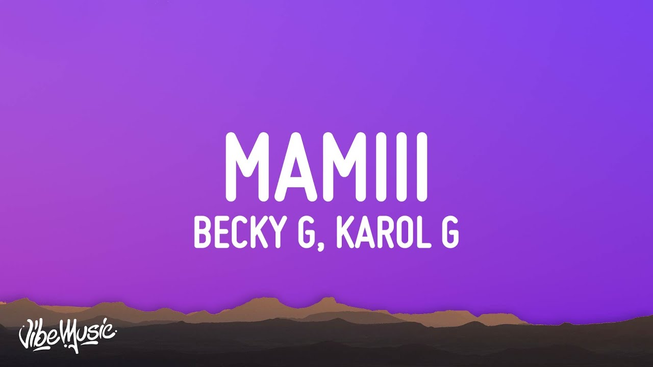 Becky G, KAROL G - MAMIII (Letra/Lyrics)