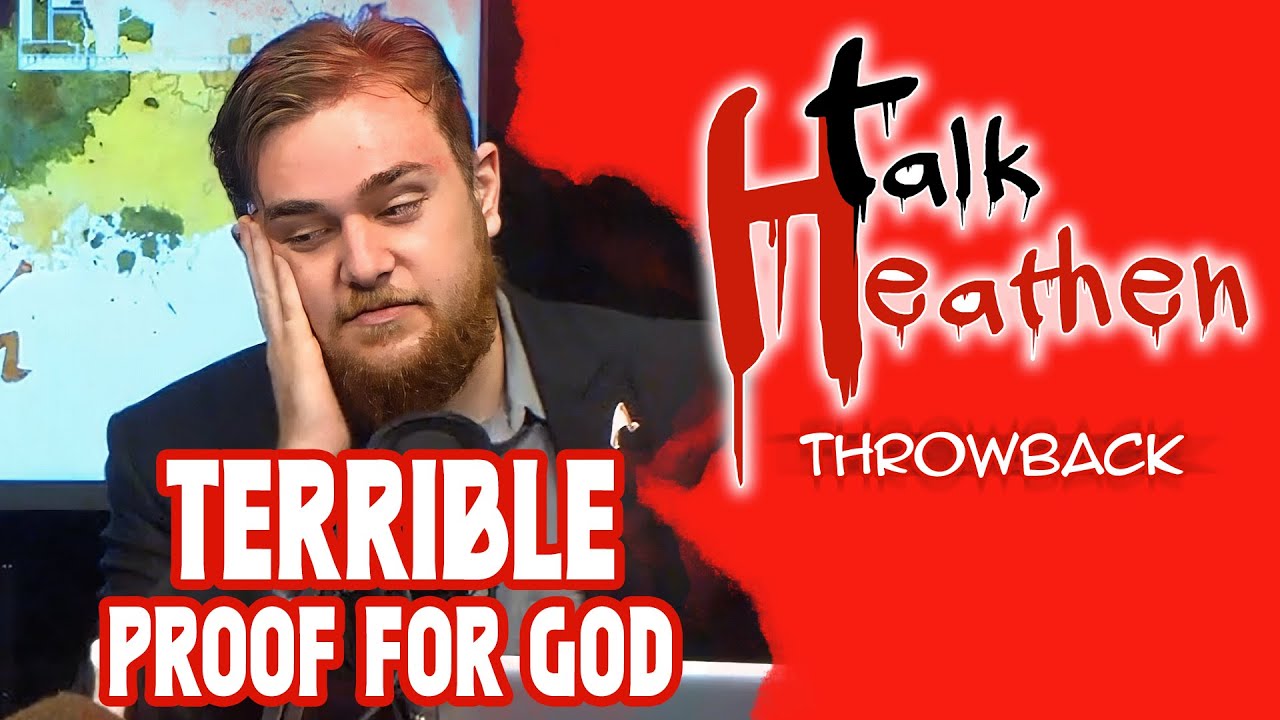 Talk About TERRIBLE Proof For God... | Talk Heathen: Throwback