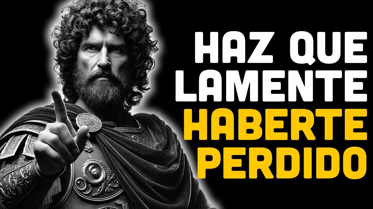 Haz Que Se Arrepienta Profundamente De Haberte Perdido Para Siempre | ESTOICISMO
