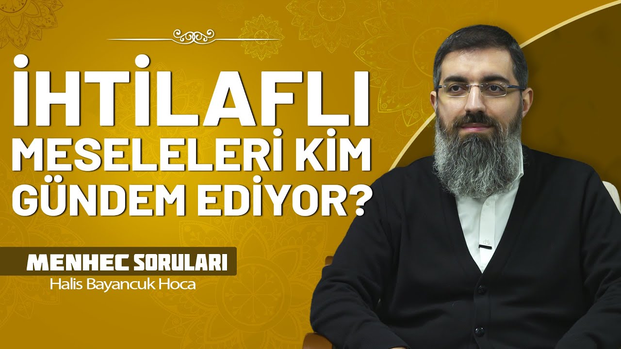 Toplumda İhtilafa Yol Açan Konular | Halis Bayancuk Hoca