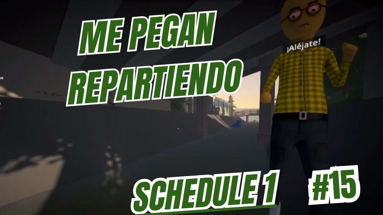 Schedule 1 #15 | Nos pegan repartiendo chochos