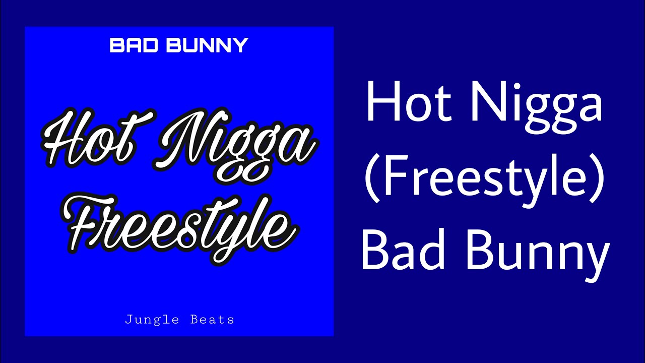BAD BUNNY - HOT N*GGAS FREESTYLE (LETRA)