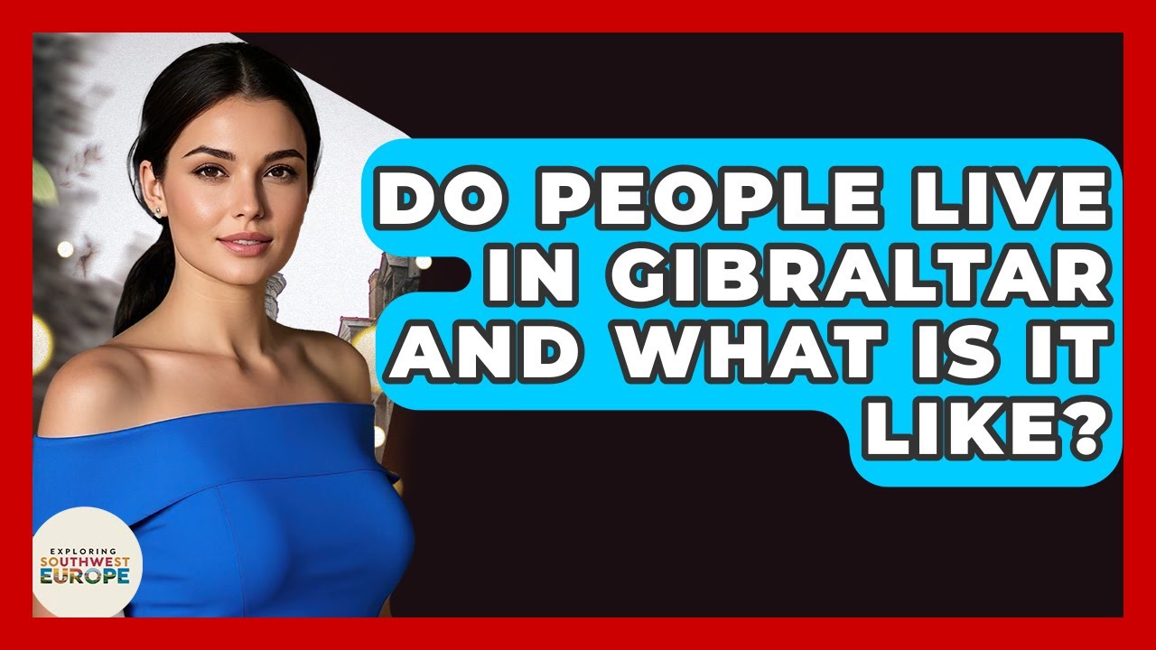 Do People Live In Gibraltar And What Is It Like? - Exploring Southwest Europe