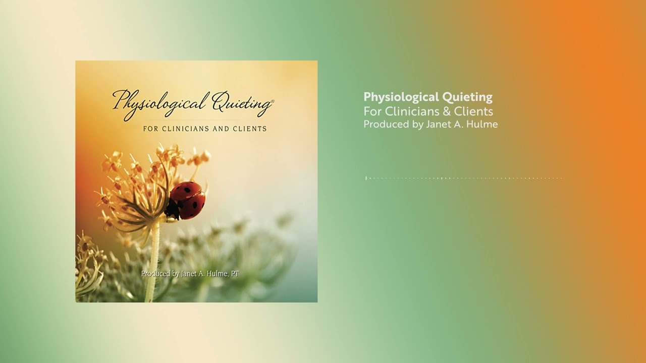 Physiological Quieting: For Clinicians & Clients