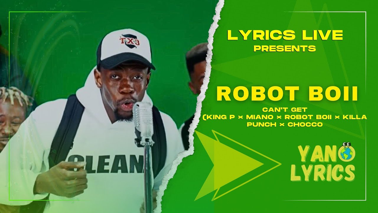 Robot Boii x Chocco x King P - Can't Get (Feat Killer Musiq, Miano & Killa Punch) [Lyrics Live]