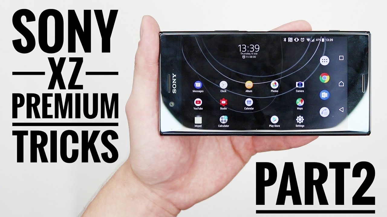 Советы и рекомендации по использованию Sony XZ Premium. Часть 2.