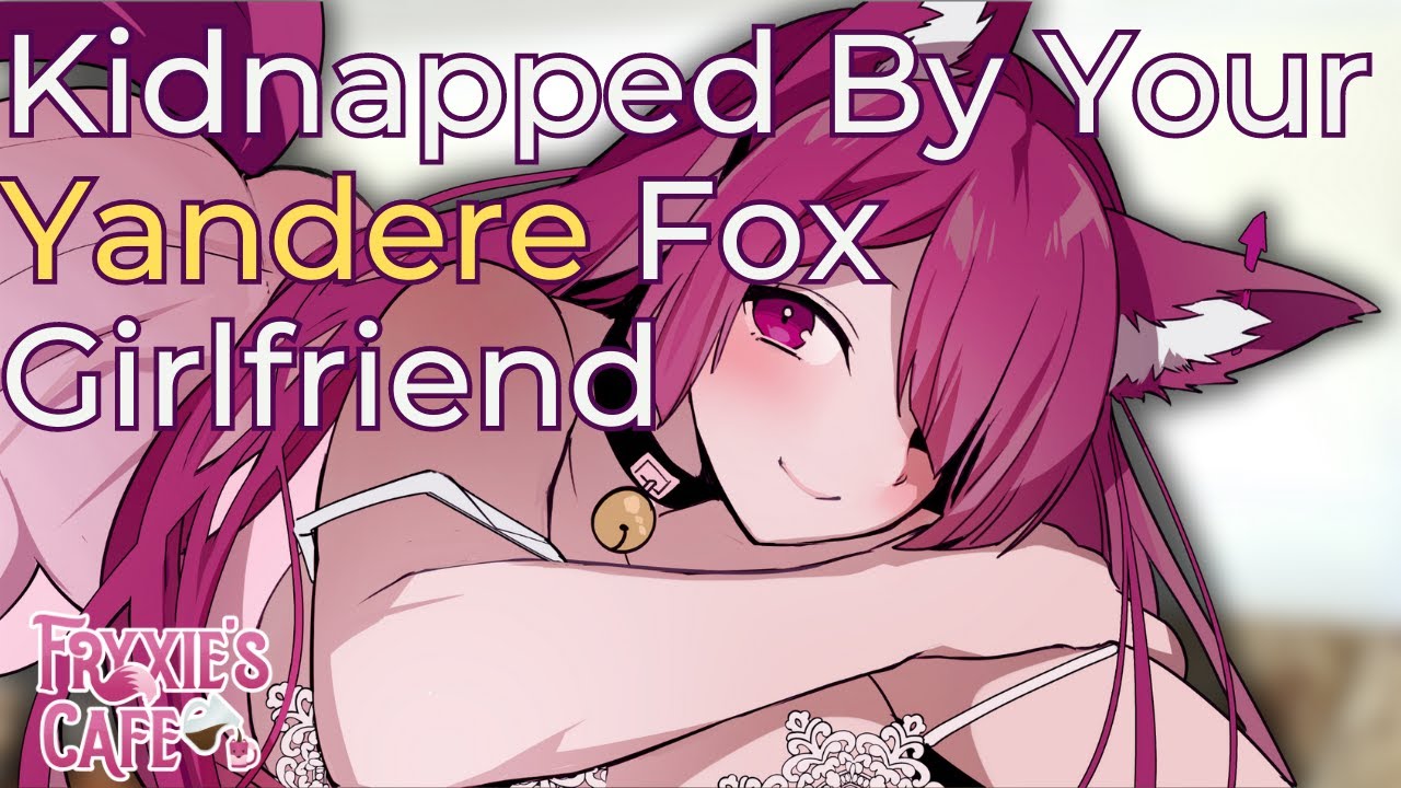Kidnapped By Your Yandere Fox Girlfriend [F4A] [ASMR Roleplay] [Dominant Voice] [Tail Fluffing]