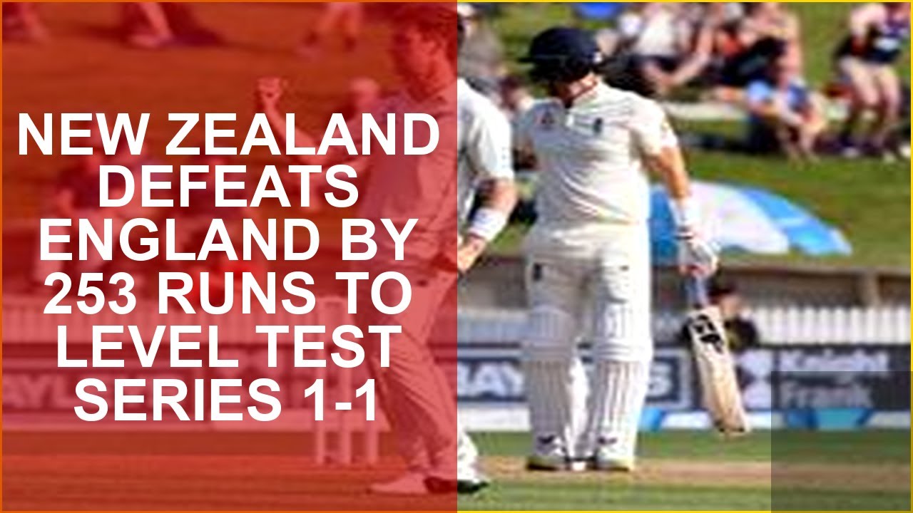 NEW ZEALAND DEFEATS ENGLAND BY 253 RUNS TO LEVEL TEST SERIES 1-1