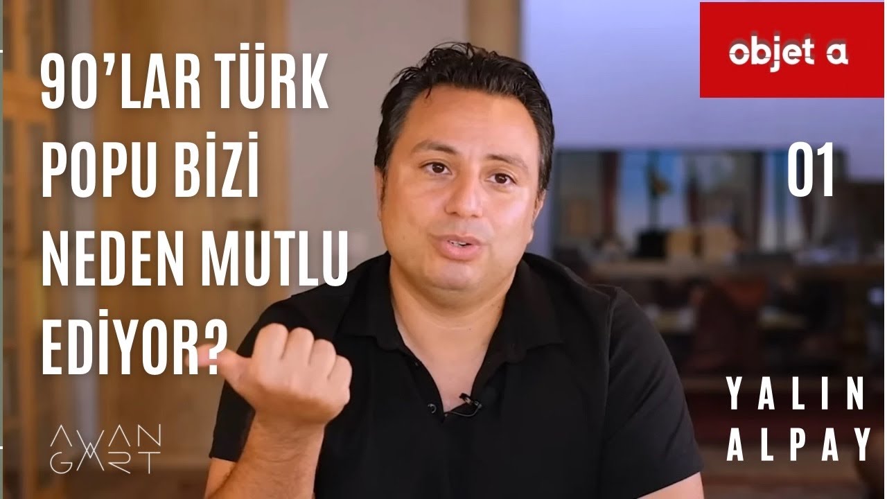 90'LAR TÜRK POPU BİZİ NEDEN MUTLU EDİYOR? | Objet a — Yalın Alpay | B01