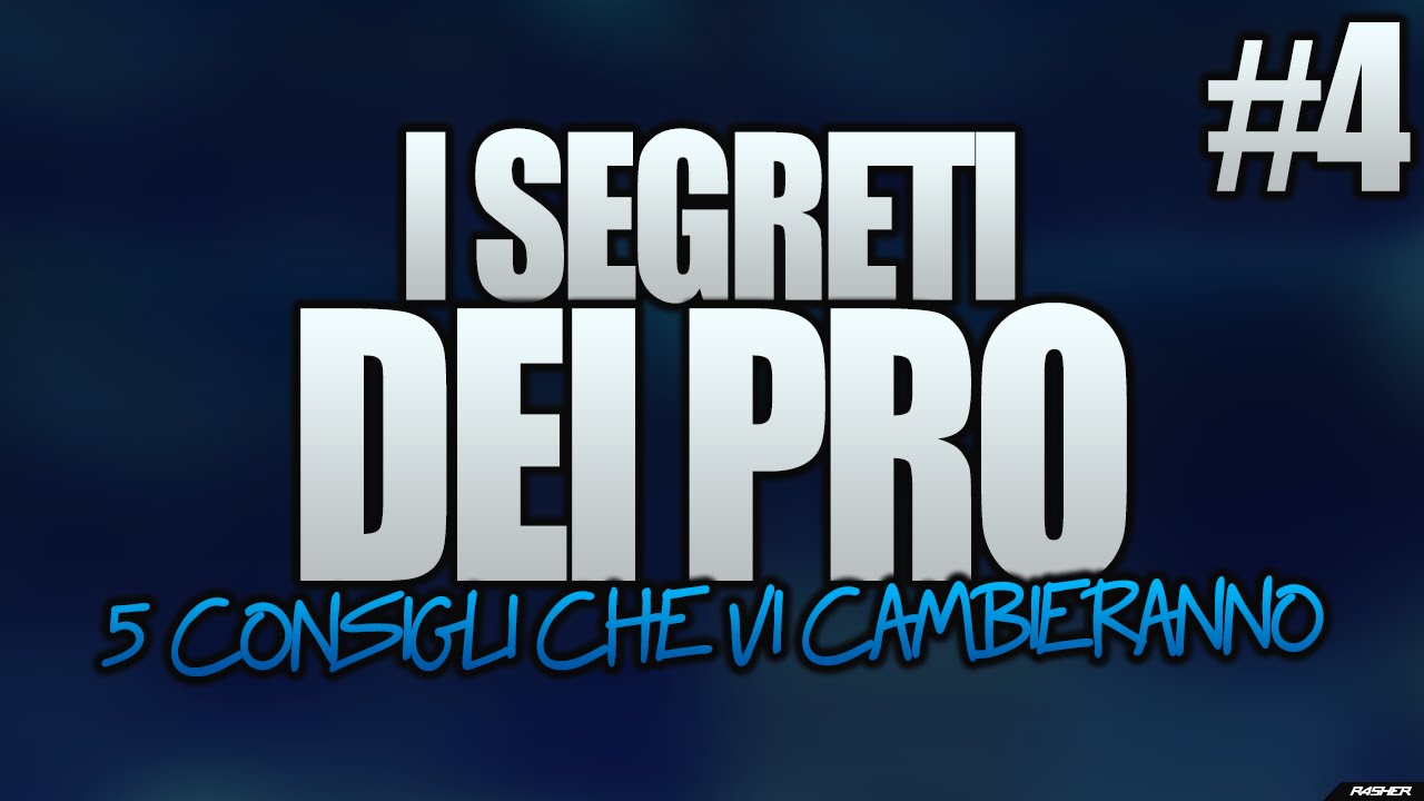 5 CONSIGLI CHE VI CAMBIERANNO - I Segreti dei PRO #4