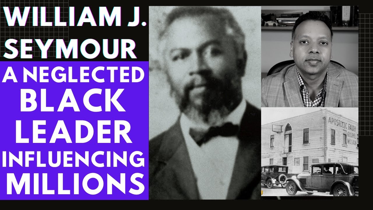 William J. Seymour: A Black Leader Who Influenced a Large Segment of Christianity in Pentecostalism