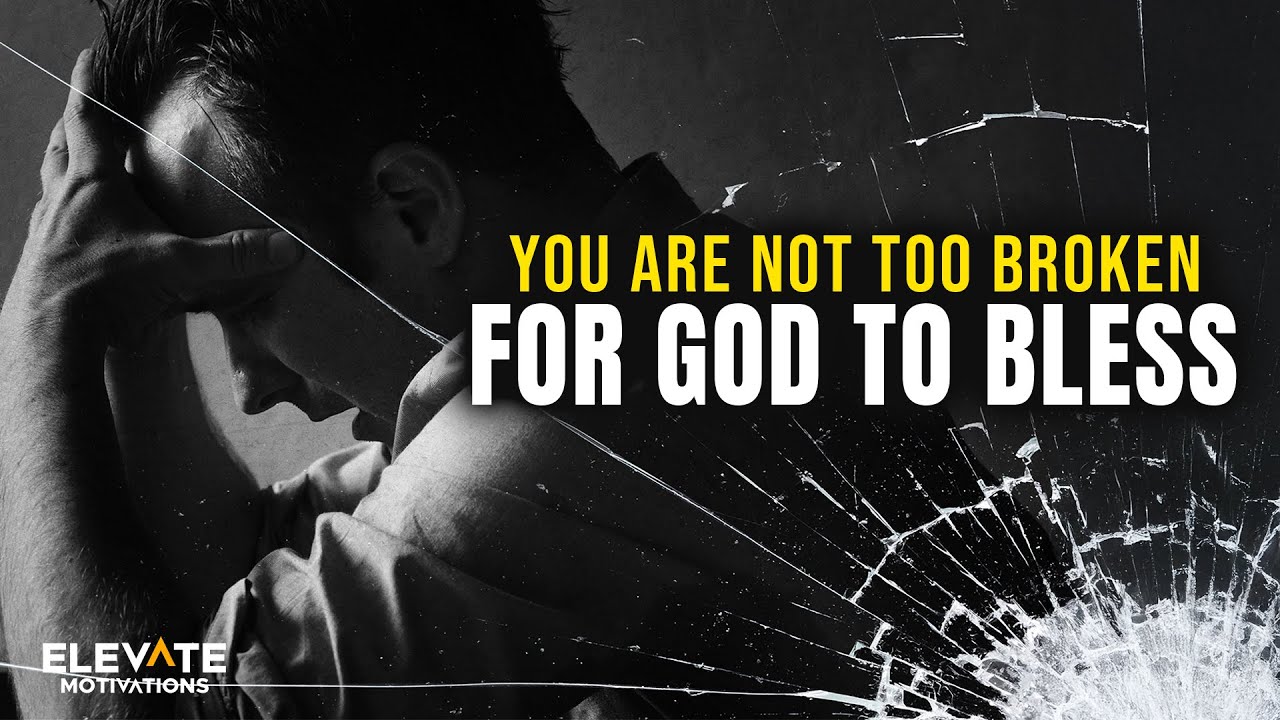 You Are Not Too Broken for God to Bless | Christian Motivation