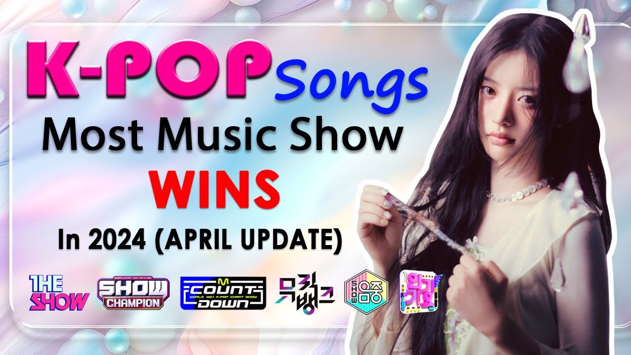 K-POP SONGS WITH MOST MUSIC SHOW WINS IN 2024 (April Update)
