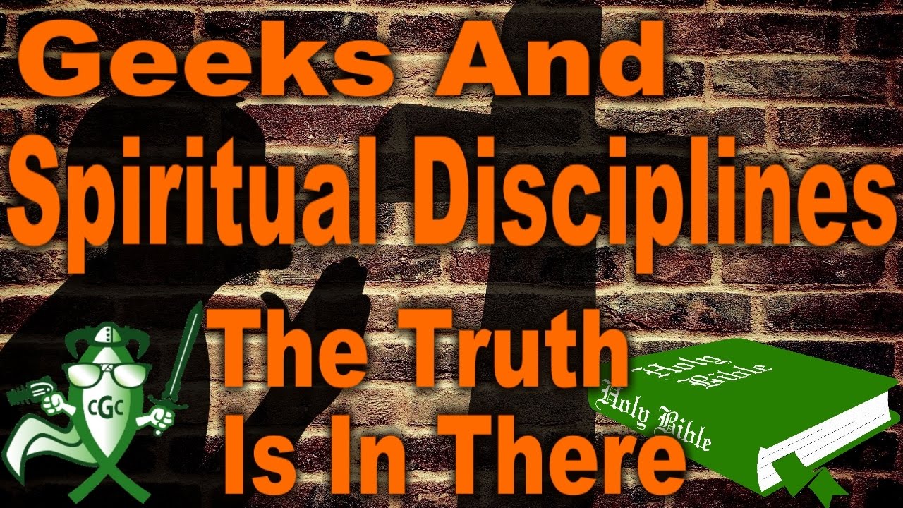 Geeks And Spiritual Disciplines - THE TRUTH IS IN THERE