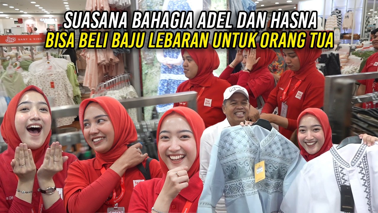 SUASANA BAHAGIA SAAT ADEL DAN HASNA BISA BELI BAJU LEBARAN UNTUK ORANG TUA
