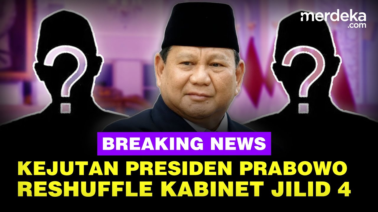 🔴 LIVE - Kejutan Reshuffle Kabinet Prabowo Jilid IV, Siapa yang Bakal Datang dan Pergi?