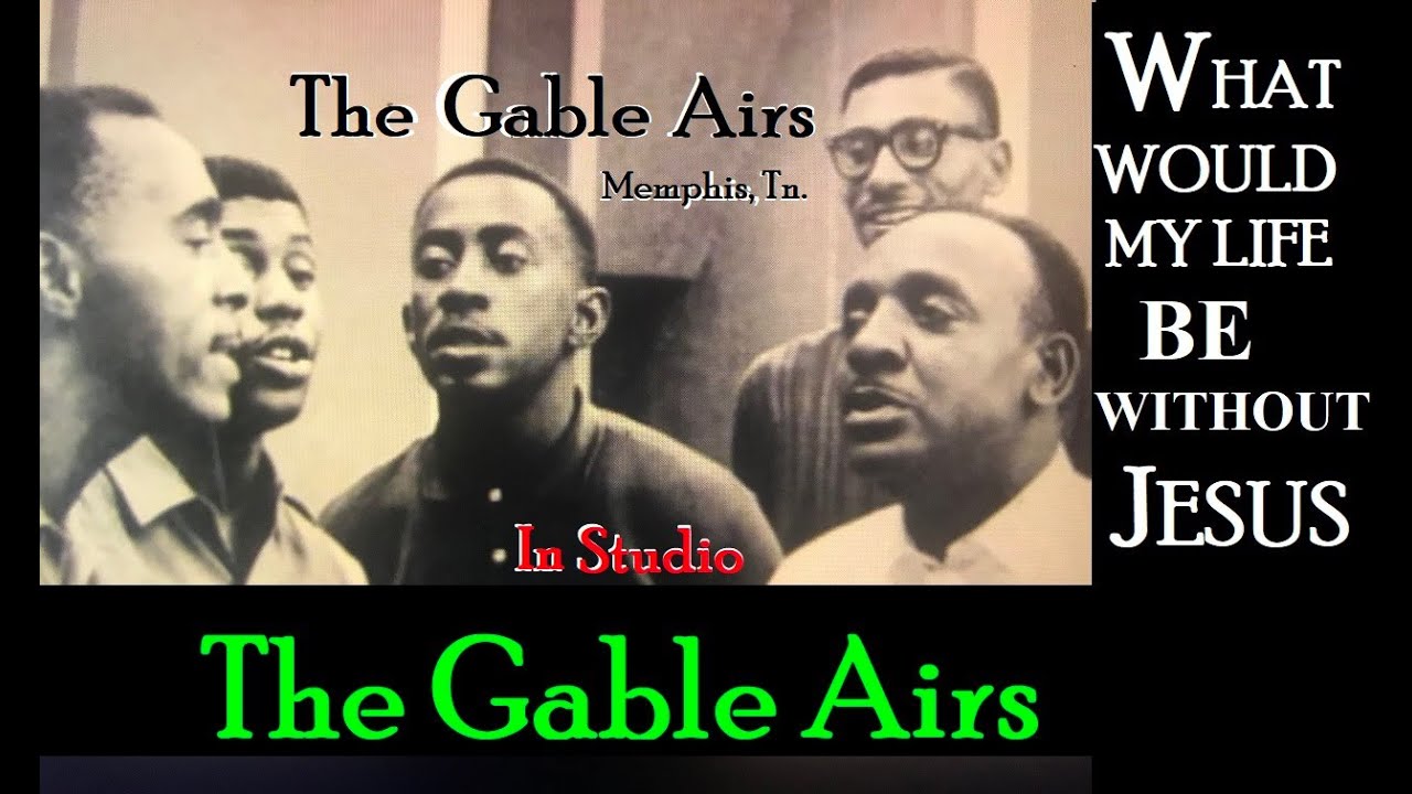 The Gable Aires / What Would My Life Be Without Jesus