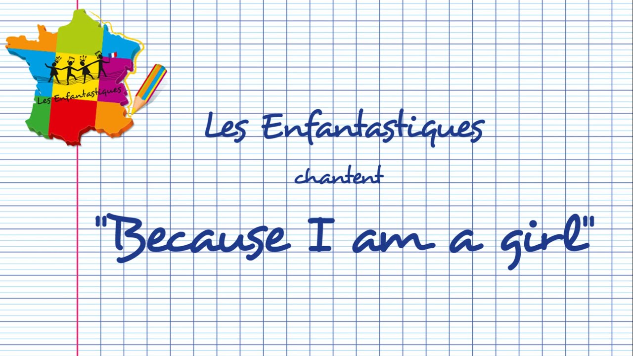 BECAUSE I AM A GIRL - Les Enfantastiques