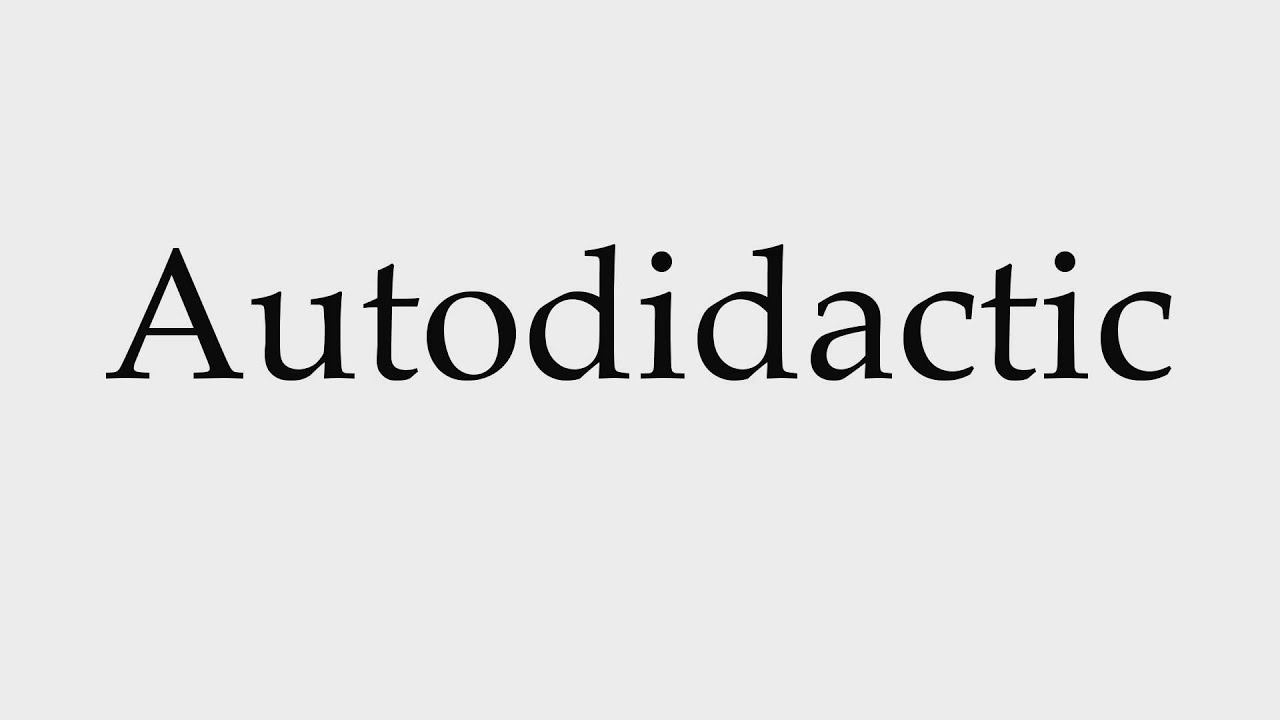 How to Pronounce Autodidactic