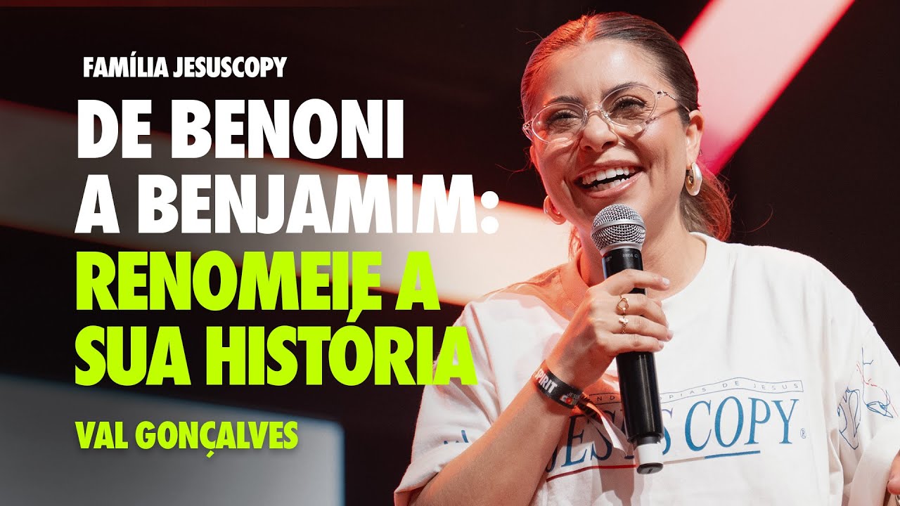 DE BENONI A BENJAMIM: RENOMEIE A SUA HIST&Oacute;RIA | Val Gon&ccedil;alves