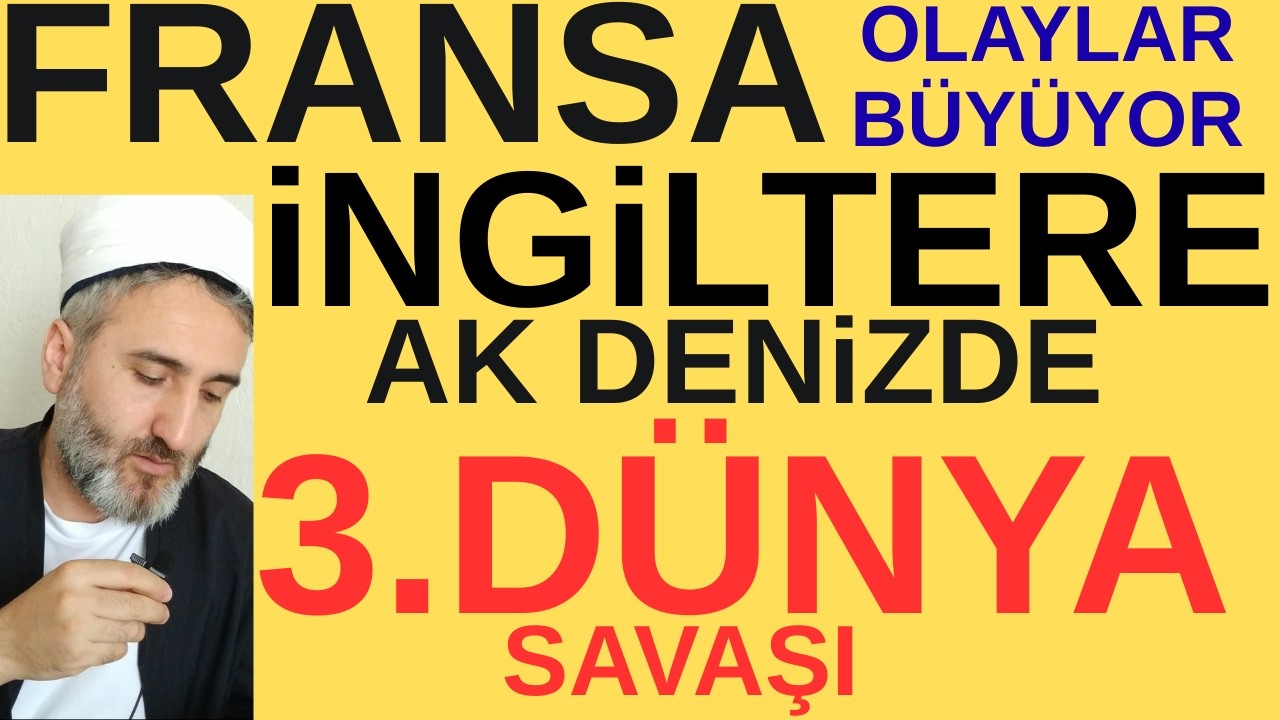 OLAYLAR BÜYÜDÜ .SÖYLEMİŞTİK.FRANSA VE İNGİLTERE AK DENİZDE.DÜNYA NEREYE GİDİYOR ? HZ MEHDİ AS HABERİ