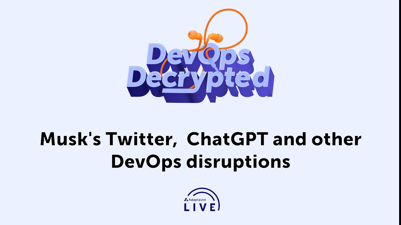 DevOps Decrypted: Ep. 12 - Musk's Twitter, ChatGPT and other DevOps disruptions