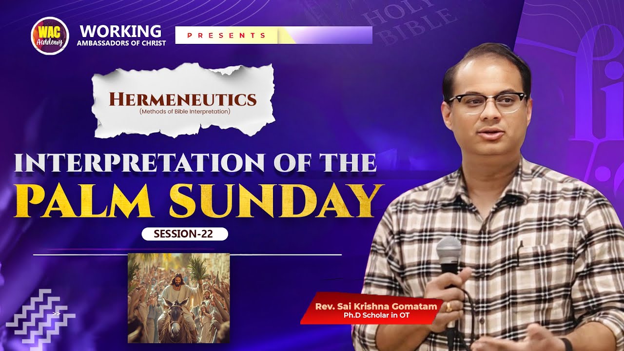 HERMENEUTICS ON PALM SUNDAY | SESSION-22 | SAI KRISHNA GOMATAM | WAC ACADEMY HYDERABAD