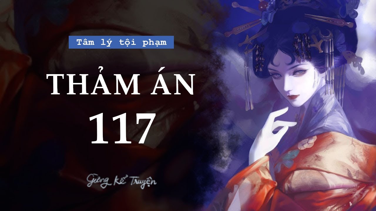 [ FULL ] Thảm Án 117 | Audio Tâm Lý Tội Phạm | Gừng Kể Truyện