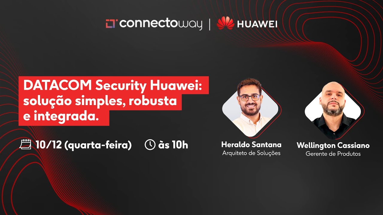DATACOM SECURITY Huawei: solução simples, robusta e integrada.