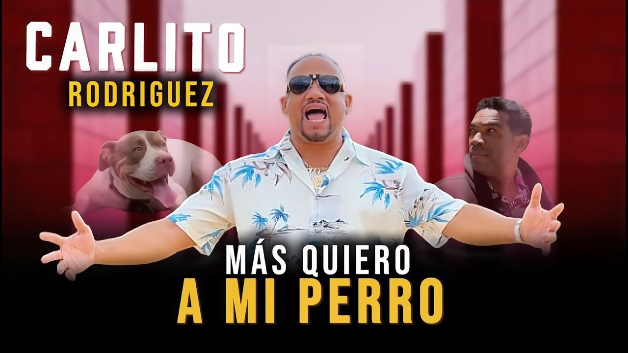 Carlito Rodriguez, Mas Quiero a Mi Perro (Video Oficial)